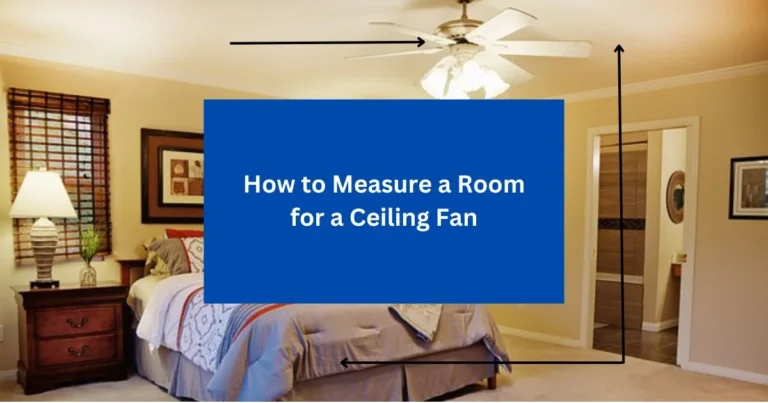 How to Measure a Room for a Ceiling Fan (Step-by-step Guide)