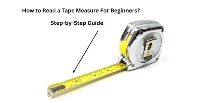 How to Read a Tape Measure for Beginners? (The Easiest Way)