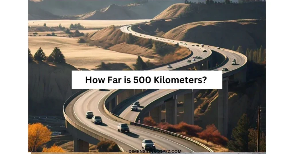 How Far is 500 Kilometers (km)? 8 common comparisons