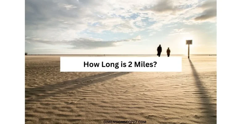 How Long is 2 Miles? 10 Common Comparisons
