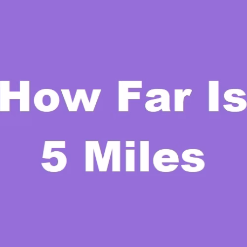 How Far Is 5 Miles? Easy Comparisons, Travel Times, and Real-Life Examples