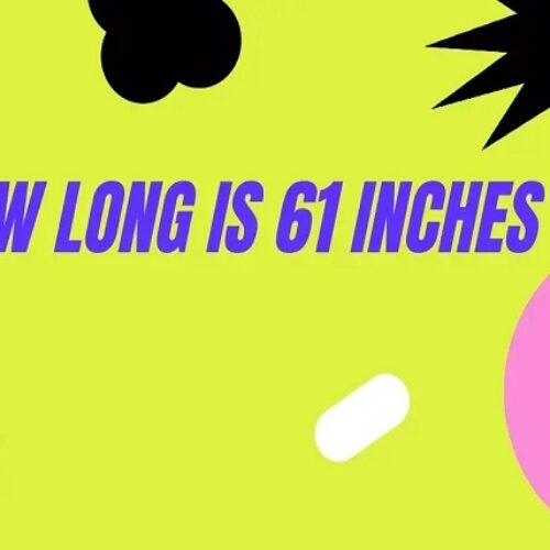 How Tall Is 61 Inches? Height Conversion, Comparisons and Examples